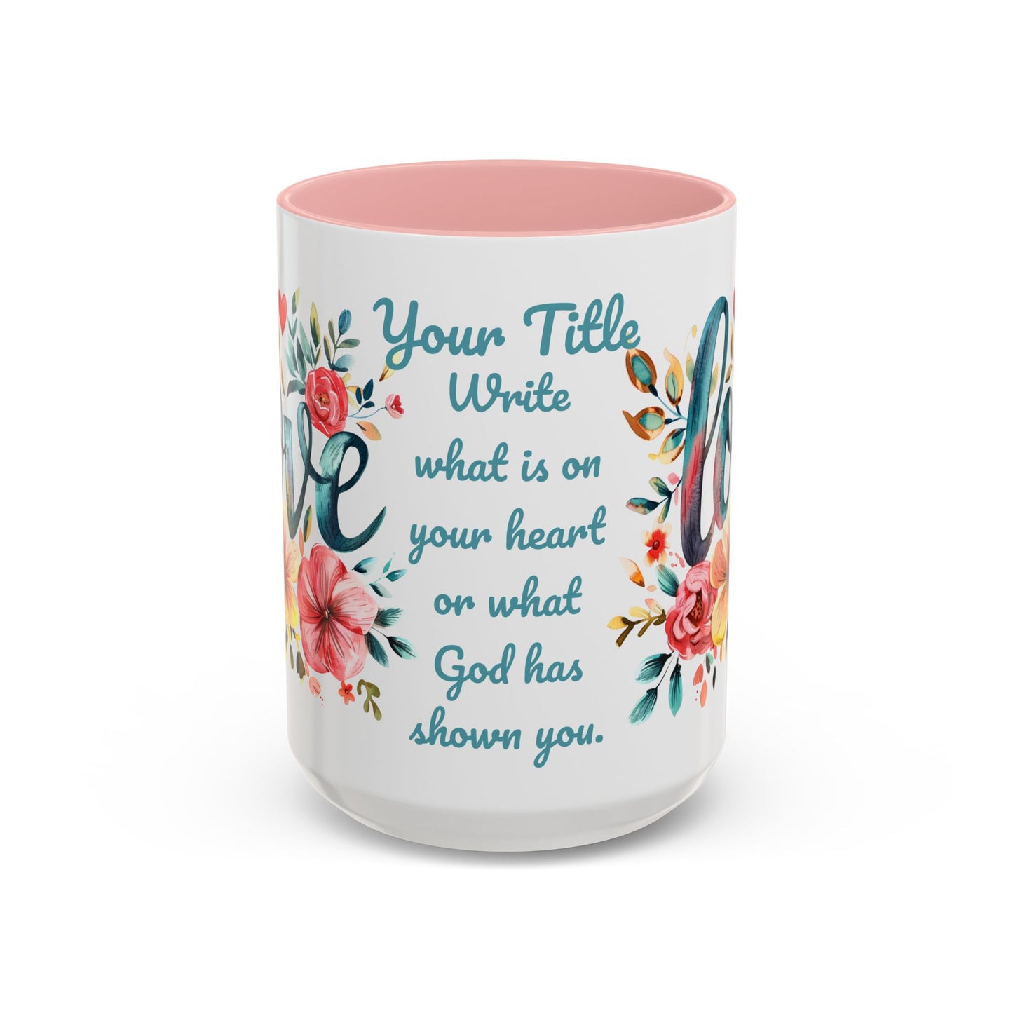 Love and Flowers Coffee Cup 15 Oz, This is the perfect gift for your Christian friend, Gift for wife, Gift for Mom, daughter or teacher!