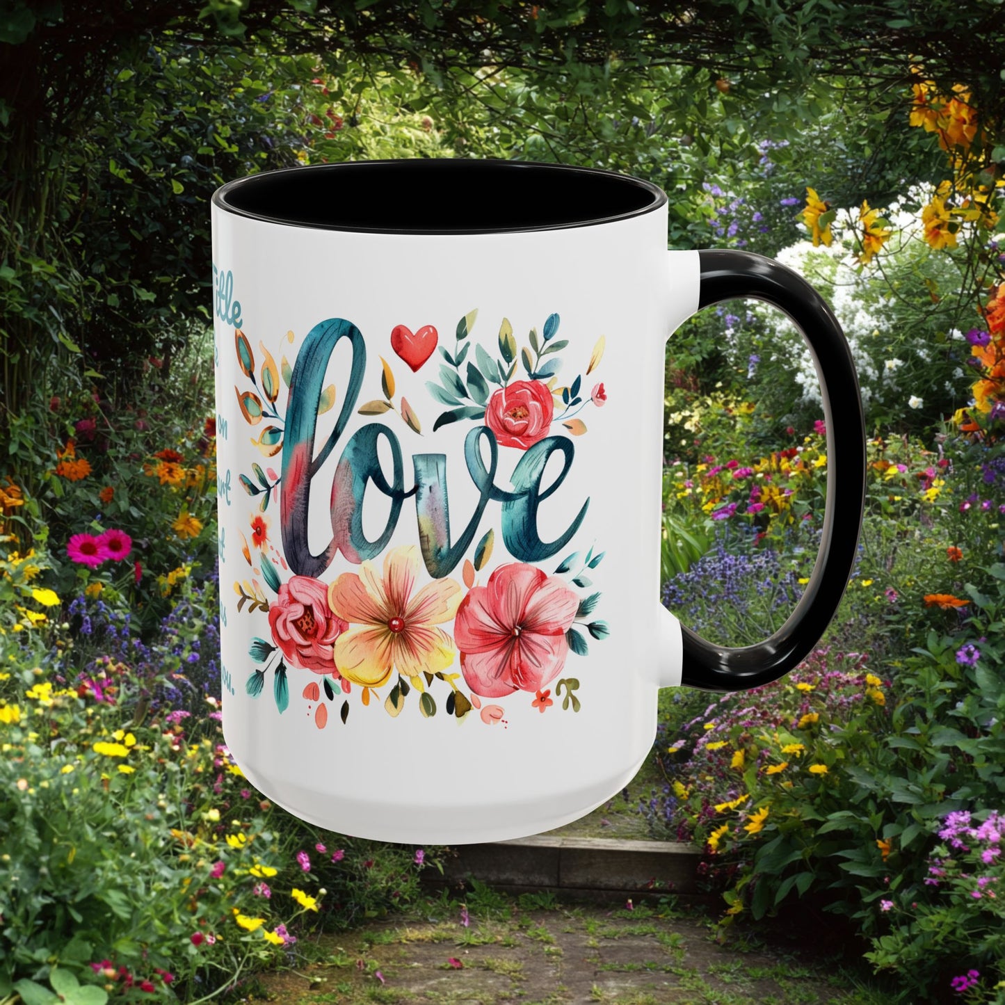 Love and Flowers Coffee Cup 15 Oz, This is the perfect gift for your Christian friend, Gift for wife, Gift for Mom, daughter or teacher!