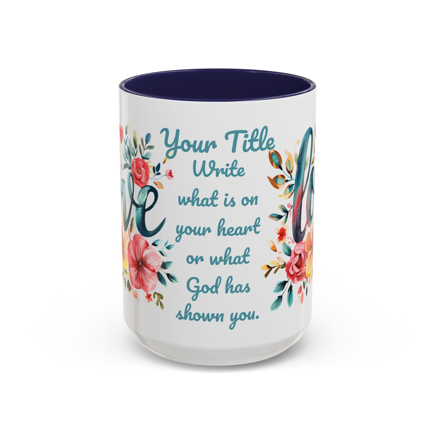 Love and Flowers Coffee Cup 15 Oz, This is the perfect gift for your Christian friend, Gift for wife, Gift for Mom, daughter or teacher!