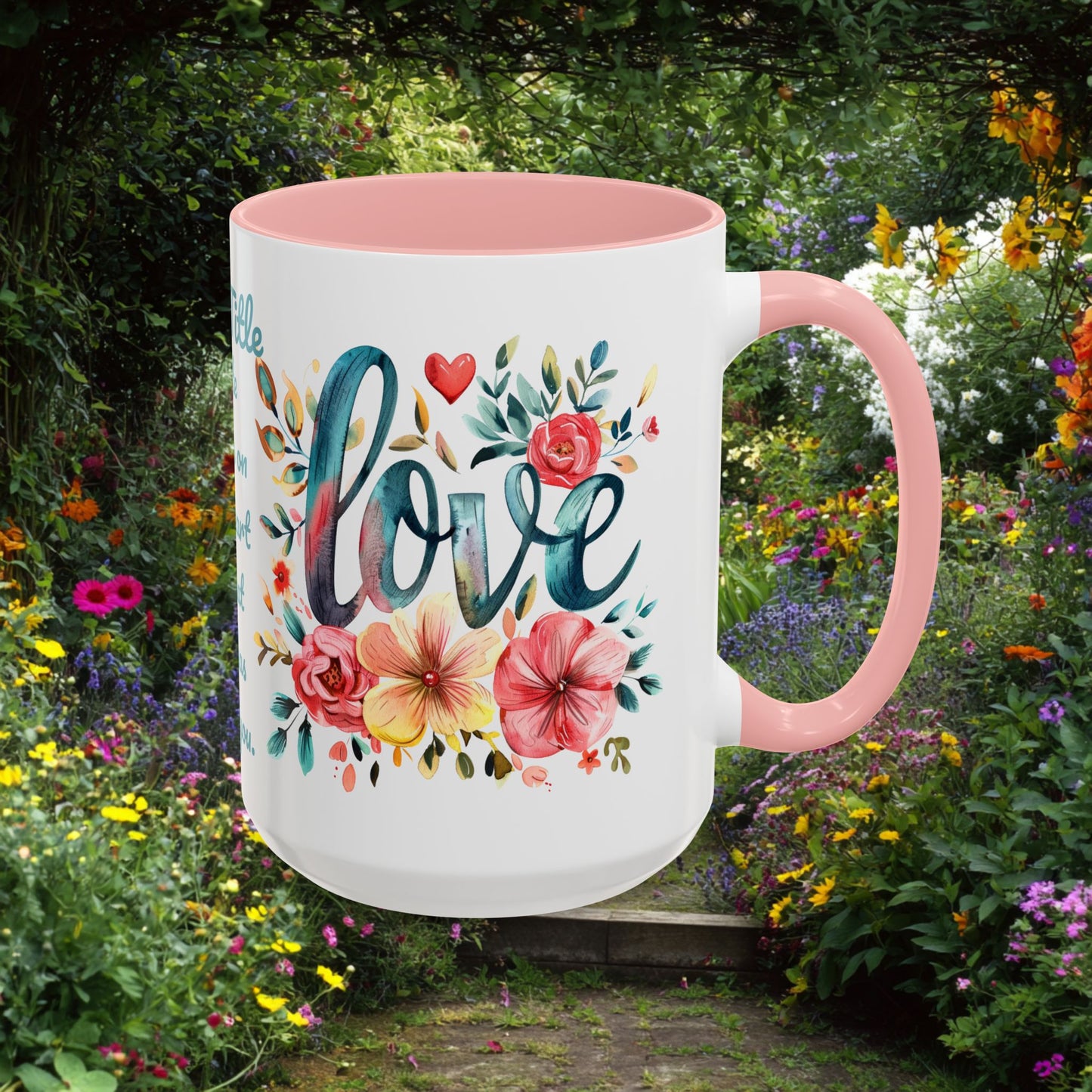 Love and Flowers Coffee Cup 15 Oz, This is the perfect gift for your Christian friend, Gift for wife, Gift for Mom, daughter or teacher!