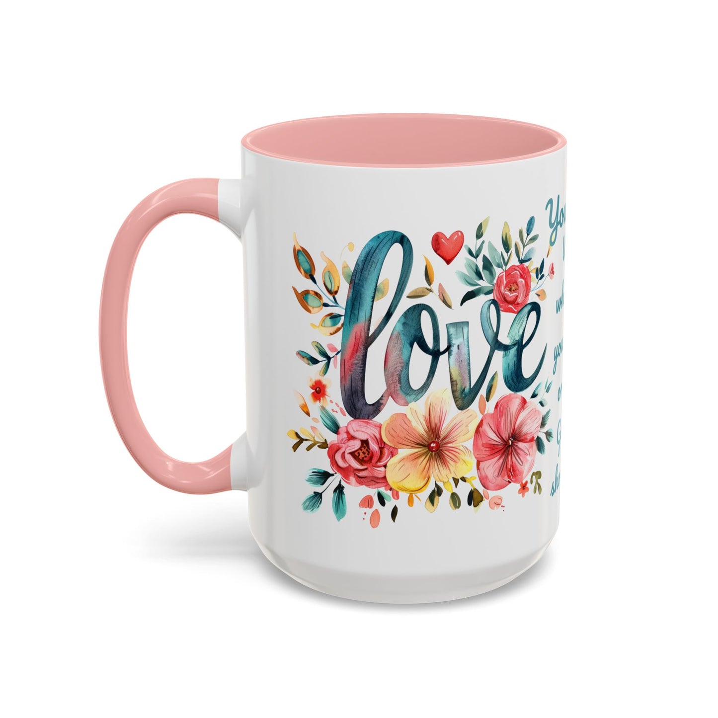 Love and Flowers Coffee Cup 15 Oz, This is the perfect gift for your Christian friend, Gift for wife, Gift for Mom, daughter or teacher!
