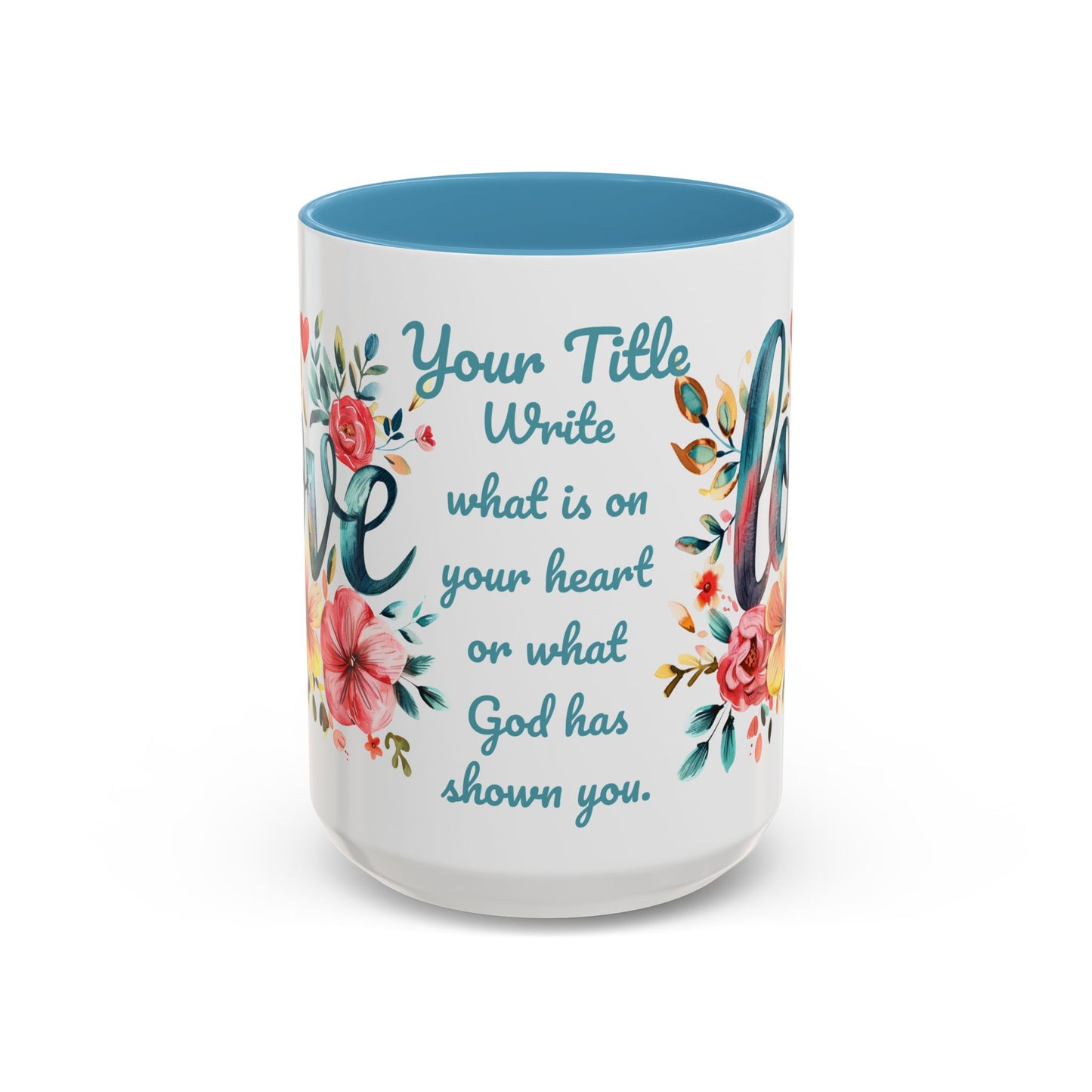 Love and Flowers Coffee Cup 15 Oz, This is the perfect gift for your Christian friend, Gift for wife, Gift for Mom, daughter or teacher!