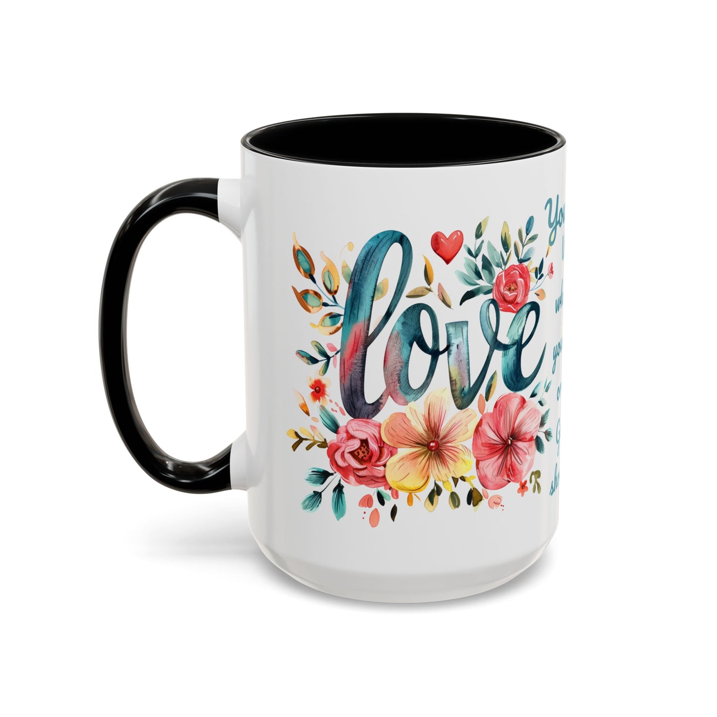 Love and Flowers Coffee Cup 15 Oz, This is the perfect gift for your Christian friend, Gift for wife, Gift for Mom, daughter or teacher!
