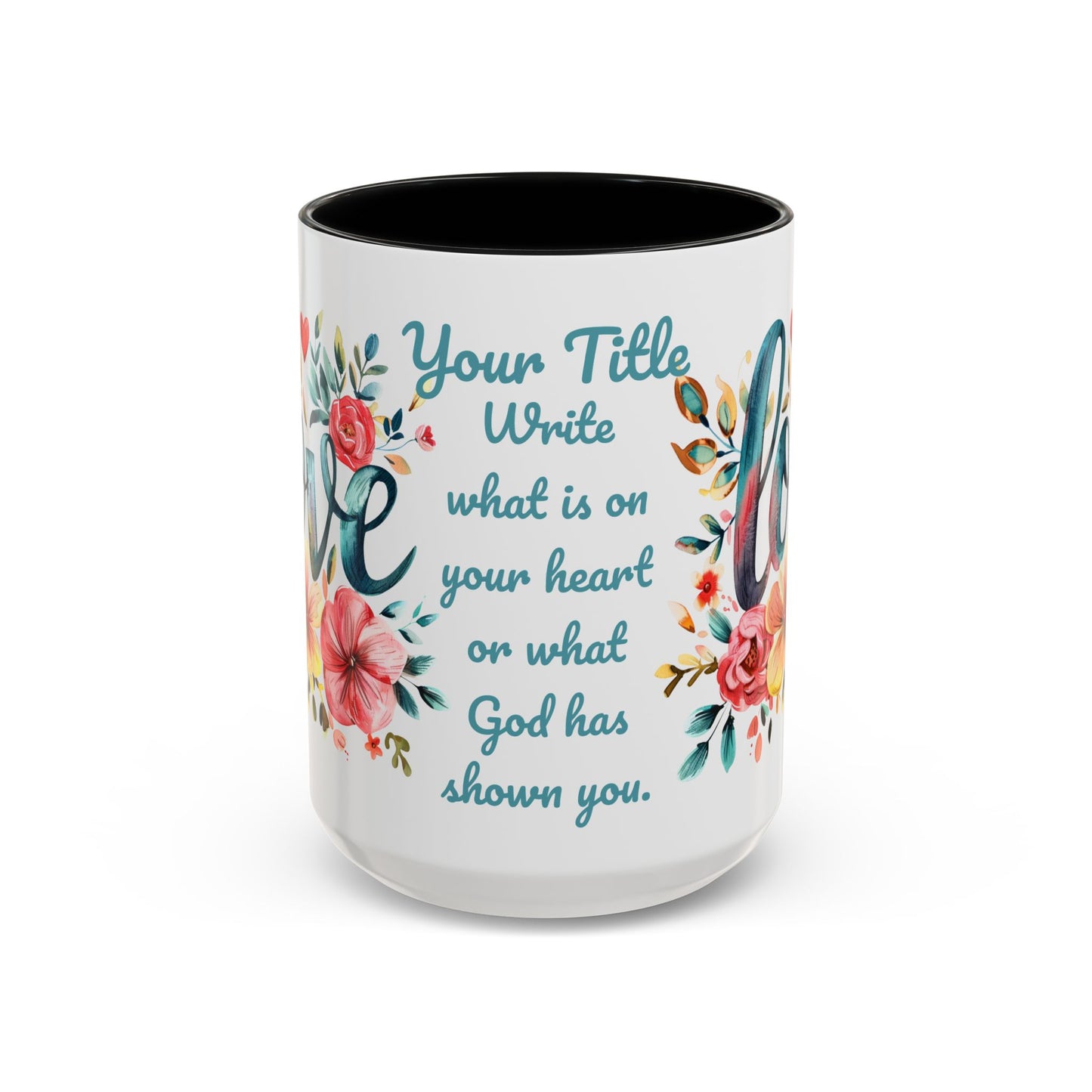 Love and Flowers Coffee Cup 15 Oz, This is the perfect gift for your Christian friend, Gift for wife, Gift for Mom, daughter or teacher!